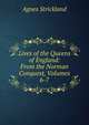 Lives of the Queens of England: From the Norman Conquest, Volumes 6-7, Strickland, Agnes, 1796-1874 