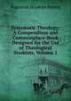 Systematic Theology: A Compendium and Commonplace-Book Designed for the Use of Theological Students, Volume 1, Augustus Hopkins Strong 