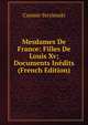 Mesdames De France: Filles De Louis Xv; Documents Inedits (French Edition), Casimir Stryienski 