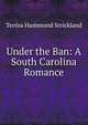 Under the Ban: A South Carolina Romance, Teresa Hammond Strickland 