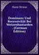 Dominanz Und Recessivitat Bei Weizenbastarden . (German Edition), Hans Straus 