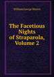 The Facetious Nights of Straparola, Volume 2, William George Waters 
