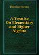 A Treatise On Elementary and Higher Algebra, Theodore Strong 