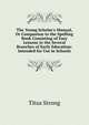The Young Scholar's Manual, Or Companion to the Spelling Book Consisting of Easy Lessons in the Several Branches of Early Education: Intended for Use in Schools, Titus Strong 