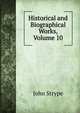Historical and Biographical Works, Volume 10, John Strype 