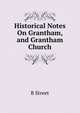Historical Notes On Grantham, and Grantham Church, B Street 