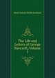 The Life and Letters of George Bancroft, Volume 1, Howe, M. A. De Wolfe 