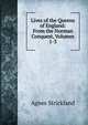 Lives of the Queens of England: From the Norman Conquest, Volumes 1-3, Strickland, Agnes, 1796-1874 