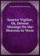 Sanct? Vigili?, Or, Devout Musings On the Heavens in Verse, Clement Dawsonne Strong 