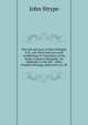 The Life and Acts of John Whitgift, D.D., the Third and Last Lord Archbishop of Canterbury in the Reign of Queen Elizabeth: An Appendix to the Life . Other Original Writings, Referred to in Th, John Strype 