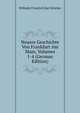 Neuere Geschichte Von Frankfurt Am Main, Volumes 1-4 (German Edition), Wilhelm Friedrich Karl Stricker 