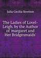 The Ladies of Lovel-Leigh. by the Author of 'margaret and Her Bridgesmaids'., Julia Cecilia Stretton 