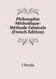 Philosophie Methodique: Methode Generale (French Edition), J Strada 