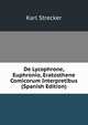 De Lycophrone, Euphronio, Eratosthene Comicorum Interpretibus (Spanish Edition), Karl Strecker 