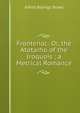 Frontenac: Or, the Atotarho of the Iroquois ; a Metrical Romance, Alfred Billings Street 