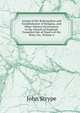 Annals of the Reformation and Establishment of Religion, and Other Various Occurrences in the Church of England: Compiled Out of Papers of the State, Etc, Volume 4, John Strype 