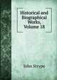 Historical and Biographical Works, Volume 18, John Strype 