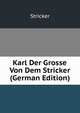 Karl Der Grosse Von Dem Stricker (German Edition), Stricker 