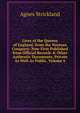 Lives of the Queens of England, from the Norman Conquest: Now First Published from Official Records & Other Authentic Documents, Private As Well As Public, Volume 6, Strickland, Agnes, 1796-1874 