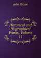 Historical and Biographical Works, Volume 11, John Strype 