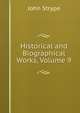 Historical and Biographical Works, Volume 9, John Strype 