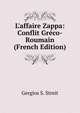 L'affaire Zappa: Conflit Gr?co-Roumain (French Edition), Gergios S. Streit 