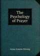 The Psychology of Prayer, Anna Louise Strong 
