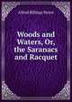 Woods and Waters, Or, the Saranacs and Racquet, Alfred Billings Street 