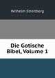 Die Gotische Bibel, Volume 1, Wilhelm Streitberg 