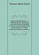 Federal Equity Practice: A Treatise On the Pleadings Used and Practice Followed in Courts of the United States in the Exercise of Their Equity Jurisdiction, Volume 1, Thomas Atkins Street 