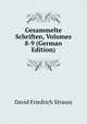 Gesammelte Schriften, Volumes 8-9 (German Edition), David Friedrich Strauss 