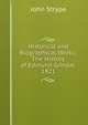 Historical and Biographical Works: The History of Edmund Grindal. 1821, John Strype 