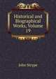 Historical and Biographical Works, Volume 19, John Strype 