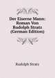 Der Eiserne Mann: Roman Von Rudolph Stratz (German Edition), Rudolph Stratz 