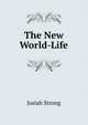 The New World-Life, Josiah Strong 