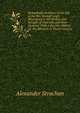 Remarkable Incidents in the Life of the Rev. Samuel Leigh: Missionary to the Settlers and Savages of Australia and New-Zealand: With a Succinct History of . the Missions in Those Colonies, Alexander Strachan 