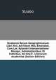 Strabonis Rerum Geographicarum Libri Xvii, Ad Fidem Mss. Emendati, Cum Lat. Xylandri Interpretatione Recogn., Adnotationibus, Et Indicibus. Ab Uno E . Literarum Academi? (Italian Edition), Strabo 
