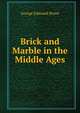 Brick and Marble in the Middle Ages, George Edmund Street 