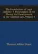 The Foundations of Legal Liability: A Presentation of the Theory and Development of the Common Law, Volume 3, Thomas Atkins Street 