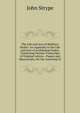 The Life and Acts of Matthew Parker: An Appendix to the Life and Acts of Archbishop Parker, Containing Various Transcripts of Original Letters, . Papers and Manuscripts, for the Asserting Or, John Strype 