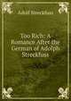 Too Rich: A Romance After the German of Adolph Streckfuss, Adolf Streckfuss 