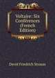 Voltaire: Six Conferences (French Edition), David Friedrich Strauss 