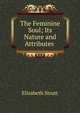 The Feminine Soul; Its Nature and Attributes ., Elizabeth Strutt 
