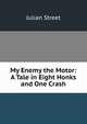 My Enemy the Motor: A Tale in Eight Honks and One Crash, Julian Street 