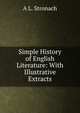 Simple History of English Literature: With Illustrative Extracts, A L. Stronach 