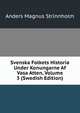 Svenska Folkets Historia Under Konungarne Af Vasa Atten, Volume 3 (Swedish Edition), Anders Magnus Strinnholm 