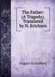 The Father: (A Tragedy). Translated by N. Erichsen, August Strindberg 