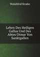 Leben Des Heiligen Gallus Und Des Abtes Otmar Von Sanktgallen, Walahfrid Strabo 
