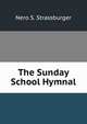 The Sunday School Hymnal, Nero S. Strassburger 