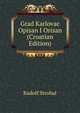 Grad Karlovac Opisan I Orisan (Croatian Edition), Rudolf Strohal 